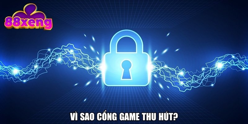 Vì sao cổng game thu hút?
