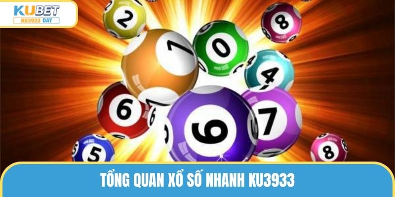 Tổng quan xổ số nhanh ku3933 cho những khách hàng quan tâm