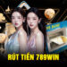  Theo dõi trạng thái rút tiền 789win trong vài phút.