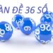 Hướng dẫn cách chơi đề 36 số trên giao diện nhà cái uy tín.