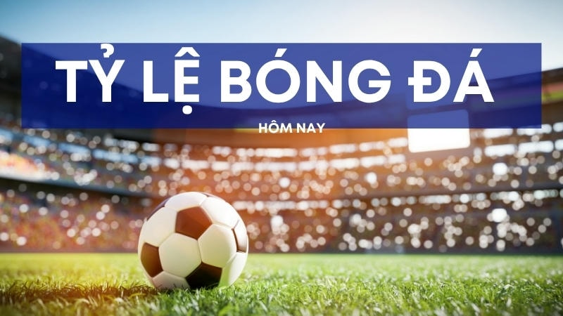  Bảng kèo bóng đá với các loại kèo phổ biến 