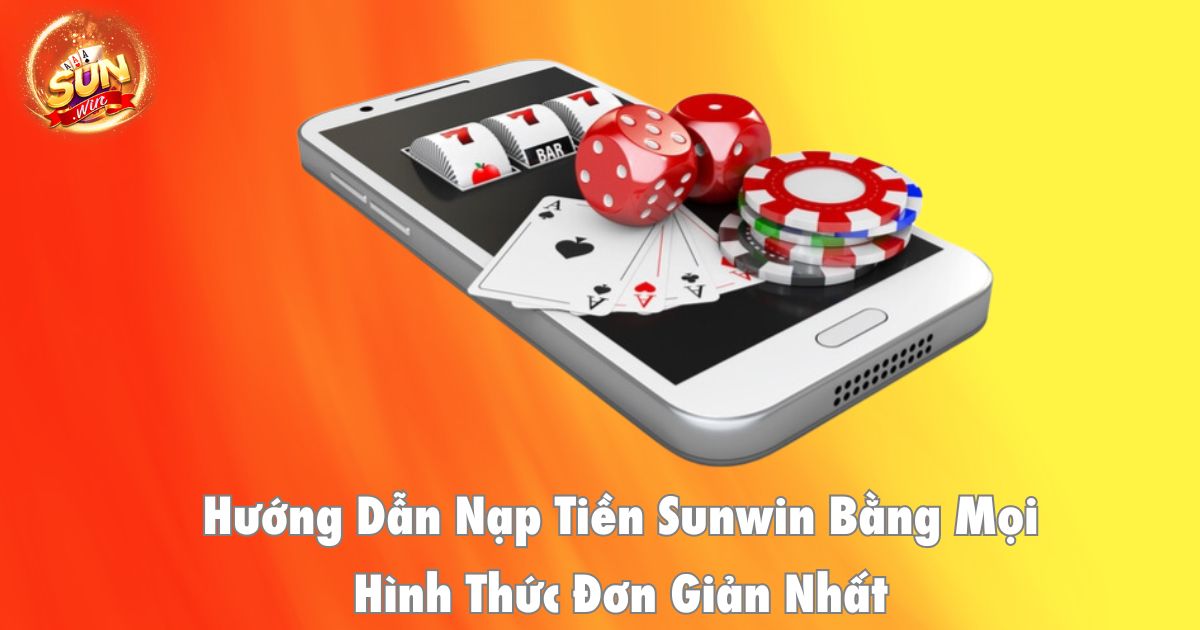 Các phương thức nạp tiền Sunwin phổ biến
