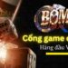 Bomwin – Kho trò chơi hơn 1000 lựa chọn siêu đỉnh