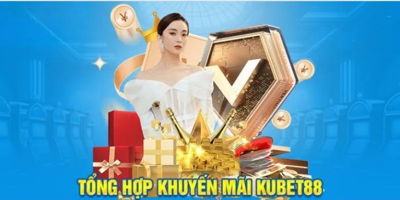 Khuyến mãi hấp dẫn cho mọi người chơi tại KUBET88.