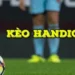 Kèo Handicap tại V9Bet là gì và cách chơi dễ hiểu