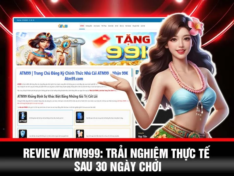 Nhật Ký Trải Nghiệm 30 Ngày: "Mổ Xẻ" Toàn Diện Về ATM99