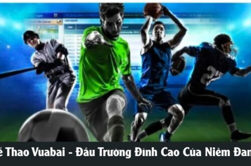 Thể Thao Vuabai - Đấu Trường Đỉnh Cao Của Niềm Đam Mê