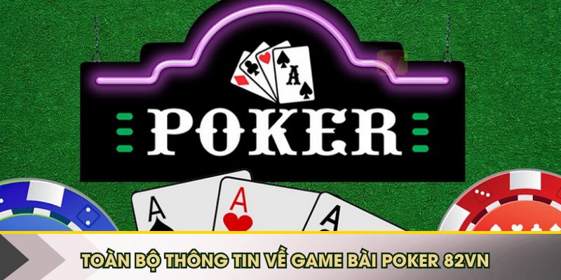Toàn bộ thông tin về game bài Poker 82VN