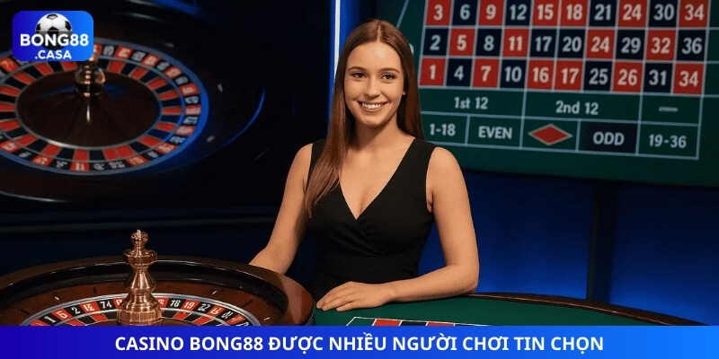 Casino Bong88 được nhiều người chơi tin chọn