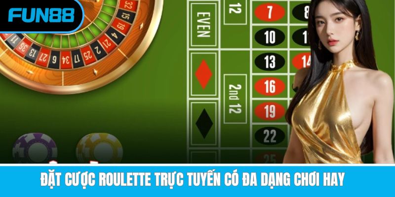 Đặt cược Roulette trực tuyến có đa dạng chơi hay