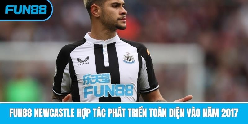 Fun88 Newcastle hợp tác phát triển toàn diện vào năm 2017 