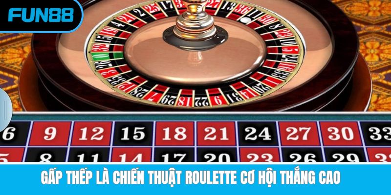 Gấp thếp là chiến thuật Roulette cơ hội thắng cao