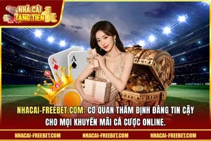 nhacai-freebet.com: Cơ Quan Thẩm Định Đáng Tin Cậy Cho Mọi Khuyến Mãi Cá Cược Online