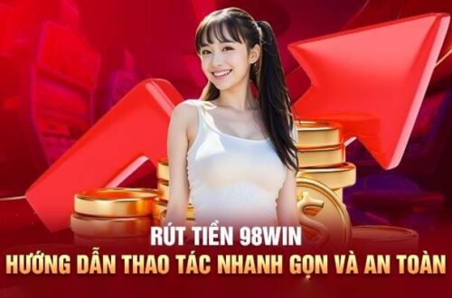 Các Bước Thực Hiện Rút Tiền An Toàn Và Nhanh Chóng Tại 98win