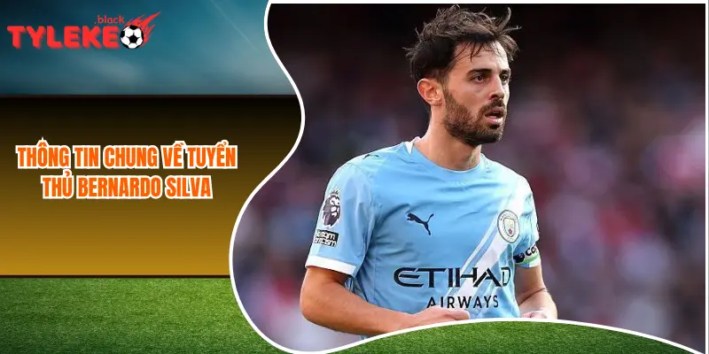 Thông tin chung về tuyển thủ Bernardo Silva