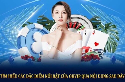 Khám Phá OKVIP - Liên Minh Giải Trí Hàng Đầu 