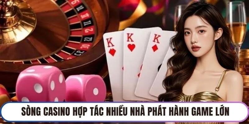 Sòng casino hợp tác nhiều nhà phát hành game lớn