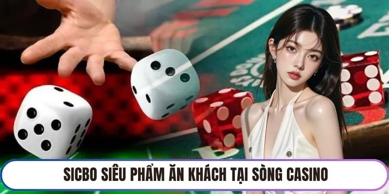 Sicbo siêu phẩm ăn khách tại sòng casino
